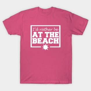 I'd Rather Be At The Beach T-Shirt